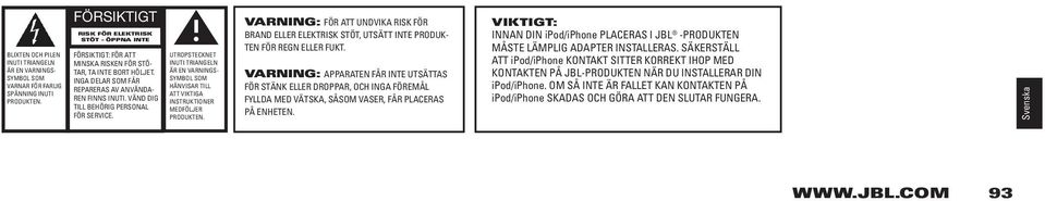 VÄND DIG TILL BEHÖRIG PERSONAL FÖR SERVICE. UTROPSTECKNET INUTI TRIANGELN ÄR EN VARNINGS- SYMBOL SOM HÄNVISAR TILL ATT VIKTIGA INSTRUKTIONER MEDFÖLJER PRODUKTEN.