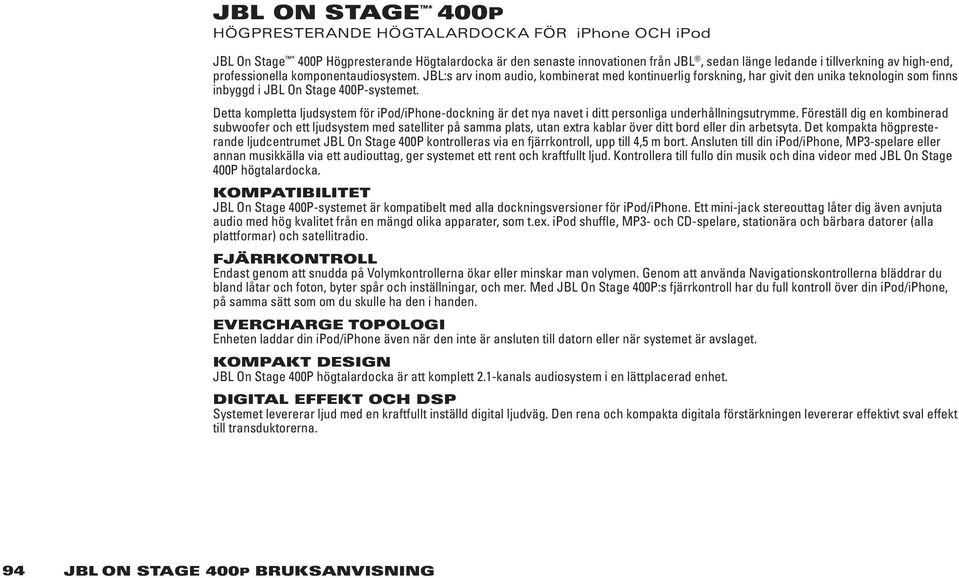 Detta kompletta ljudsystem för ipod/iphone-dockning är det nya navet i ditt personliga underhållningsutrymme.