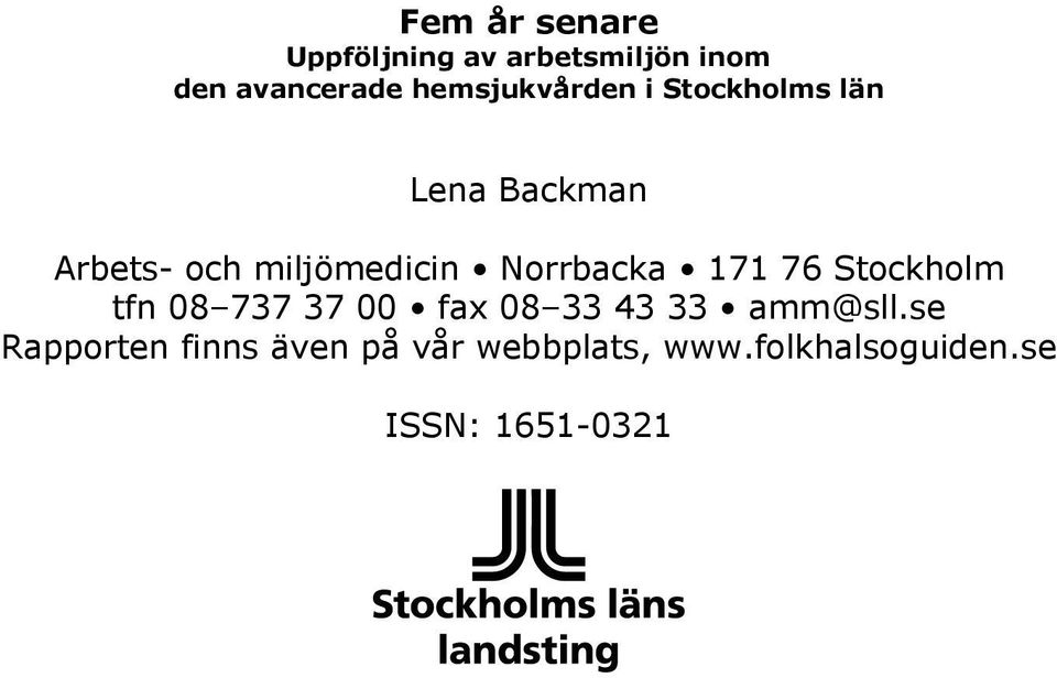 Norrbacka 171 76 Stockholm tfn 08 737 37 00 fax 08 33 43 33 amm@sll.