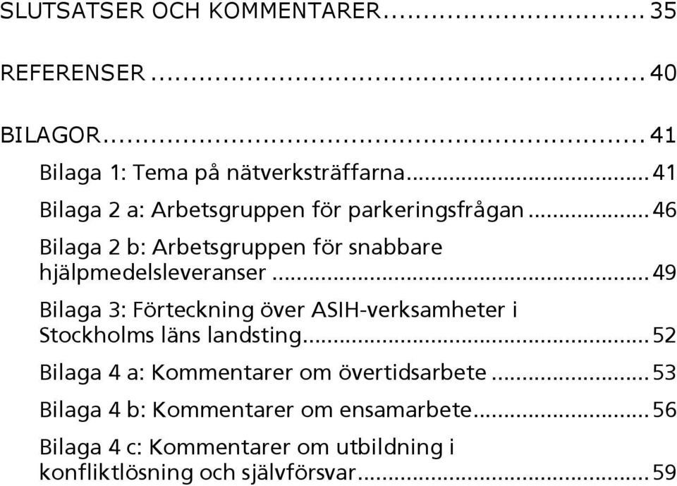 .. 49 Bilaga 3: Förteckning över ASIH-verksamheter i Stockholms läns landsting.