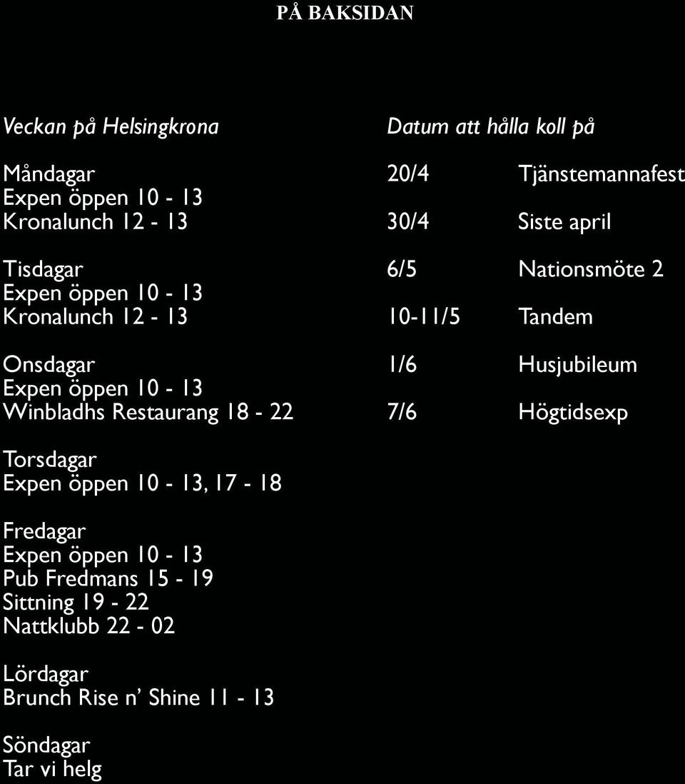 april 6/5 Nationsmöte 2 10-11/5 Tandem 1/6 Husjubileum 7/6 Högtidsexp Torsdagar Expen öppen 10-13, 17-18 Fredagar