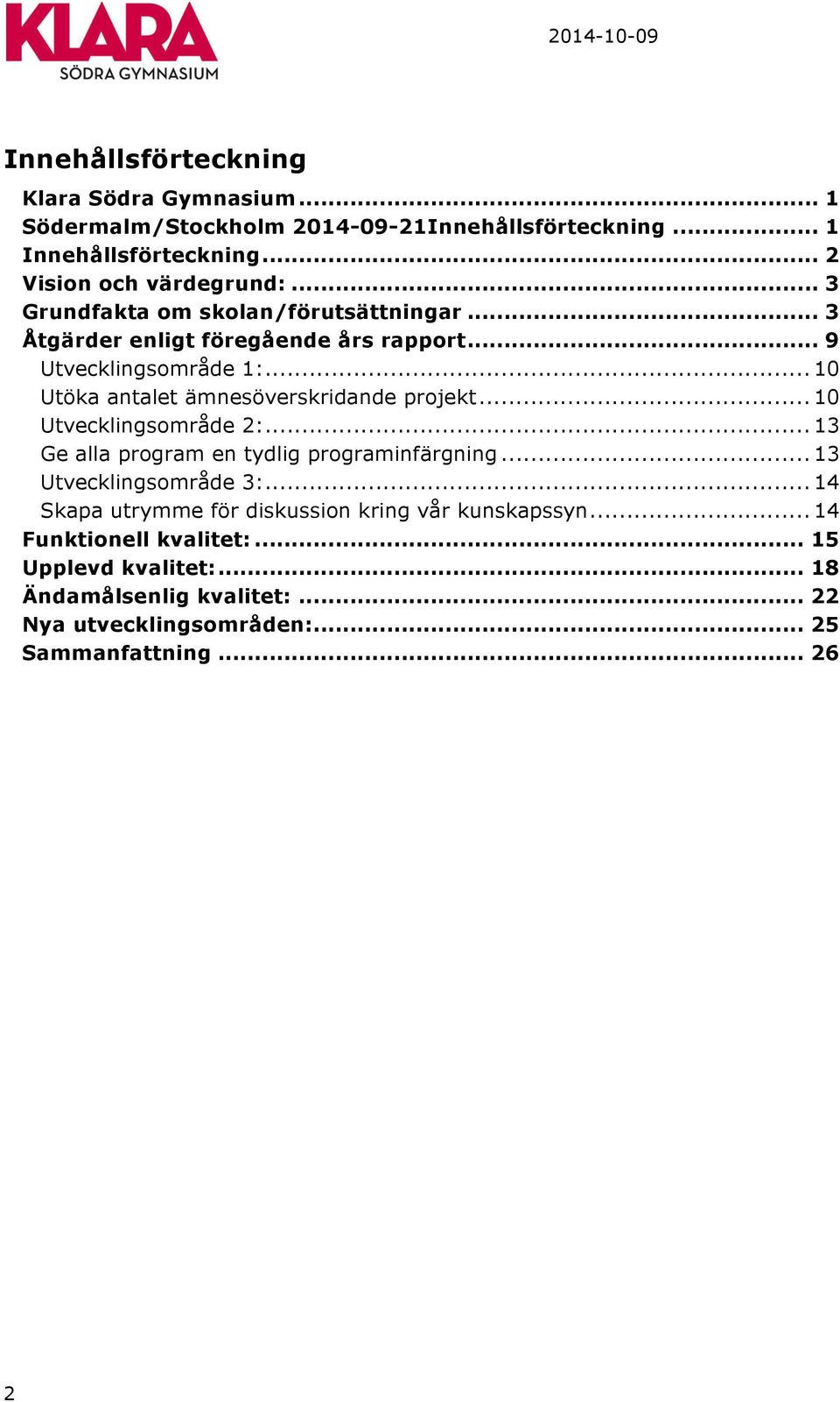 .. 10 Utöka antalet ämnesöverskridande projekt... 10 Utvecklingsområde 2:... 13 Ge alla program en tydlig programinfärgning... 13 Utvecklingsområde 3:.