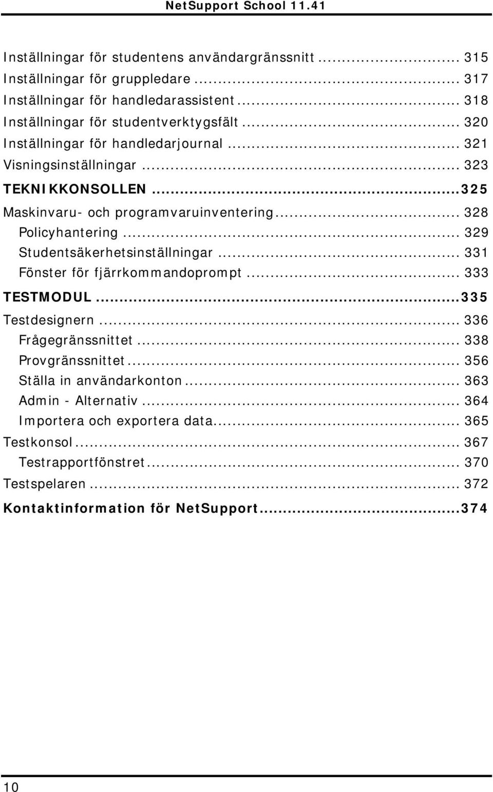 .. 329 Studentsäkerhetsinställningar... 331 Fönster för fjärrkommandoprompt... 333 TESTMODUL...335 Testdesignern... 336 Frågegränssnittet... 338 Provgränssnittet.