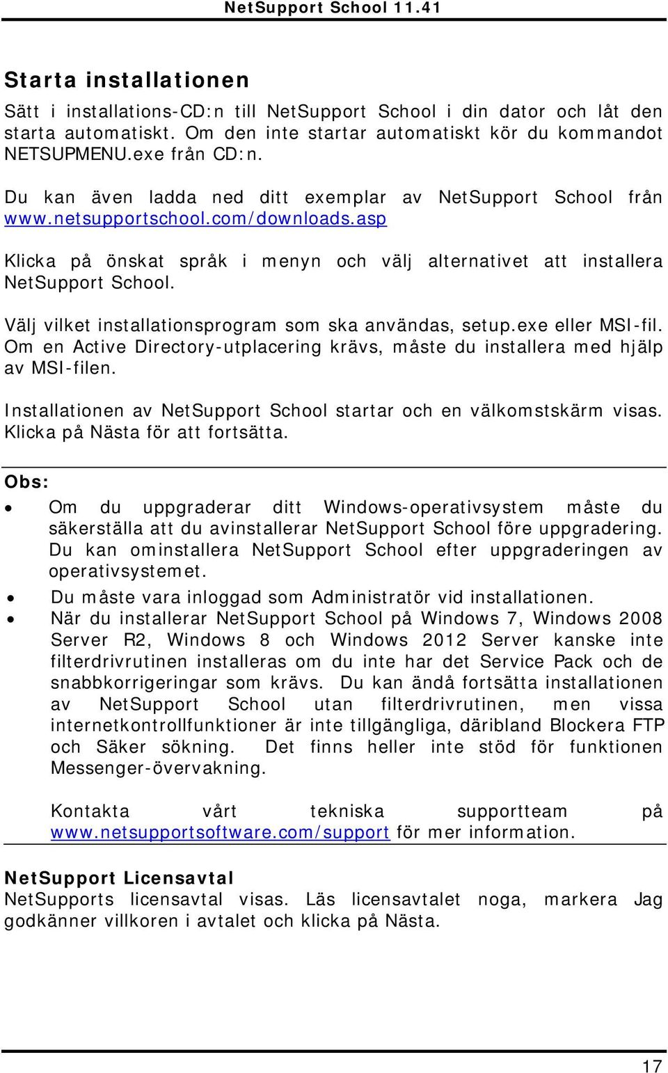 Välj vilket installationsprogram som ska användas, setup.exe eller MSI-fil. Om en Active Directory-utplacering krävs, måste du installera med hjälp av MSI-filen.