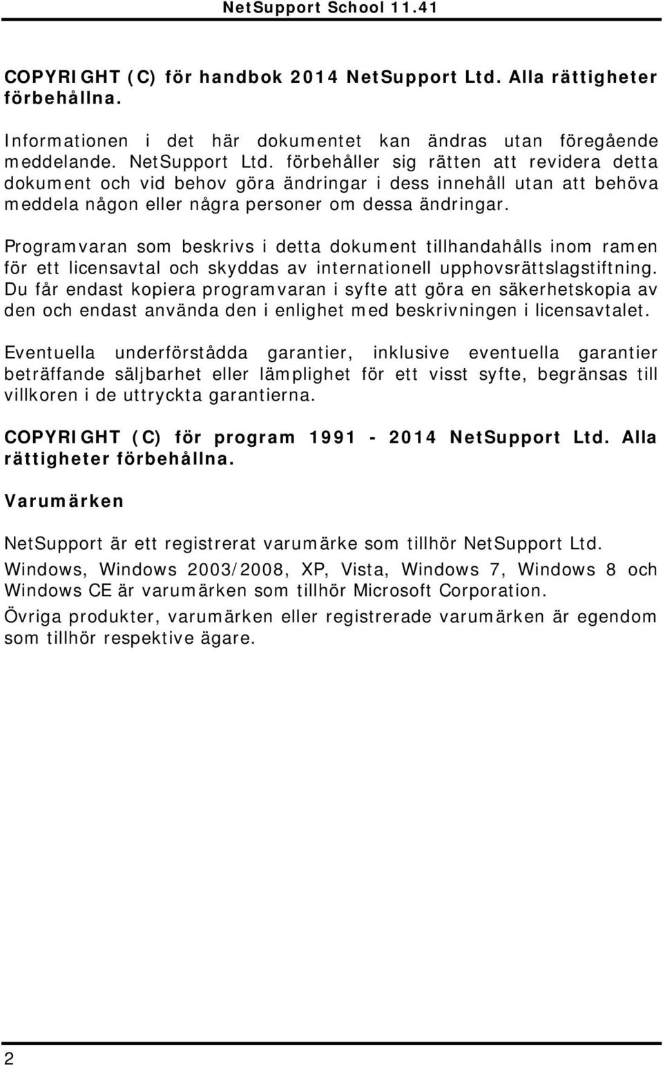 förbehåller sig rätten att revidera detta dokument och vid behov göra ändringar i dess innehåll utan att behöva meddela någon eller några personer om dessa ändringar.