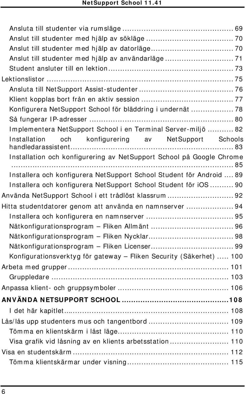 .. 77 Konfigurera NetSupport School för bläddring i undernät... 78 Så fungerar IP-adresser... 80 Implementera NetSupport School i en Terminal Server-miljö.