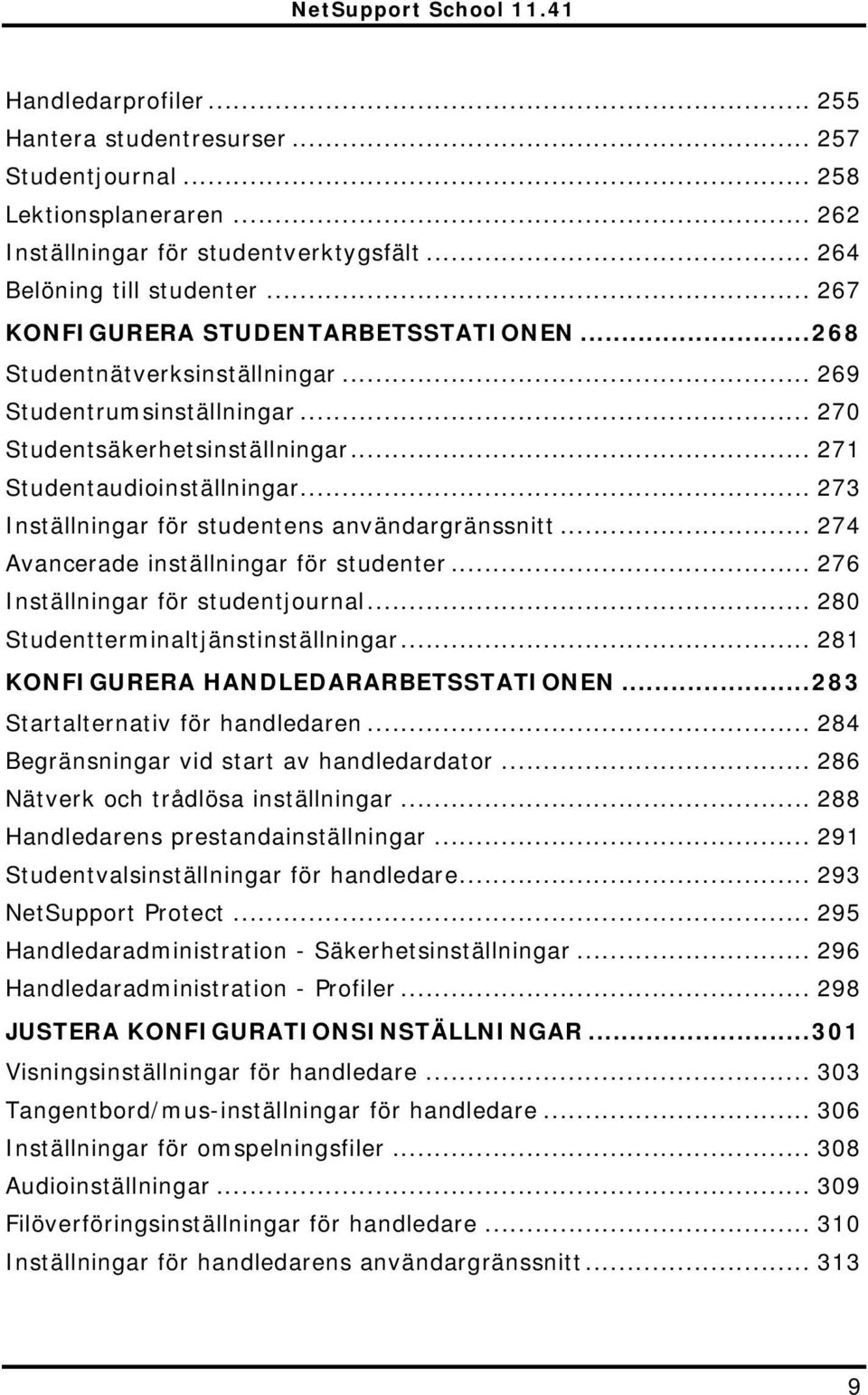 .. 273 Inställningar för studentens användargränssnitt... 274 Avancerade inställningar för studenter... 276 Inställningar för studentjournal... 280 Studentterminaltjänstinställningar.