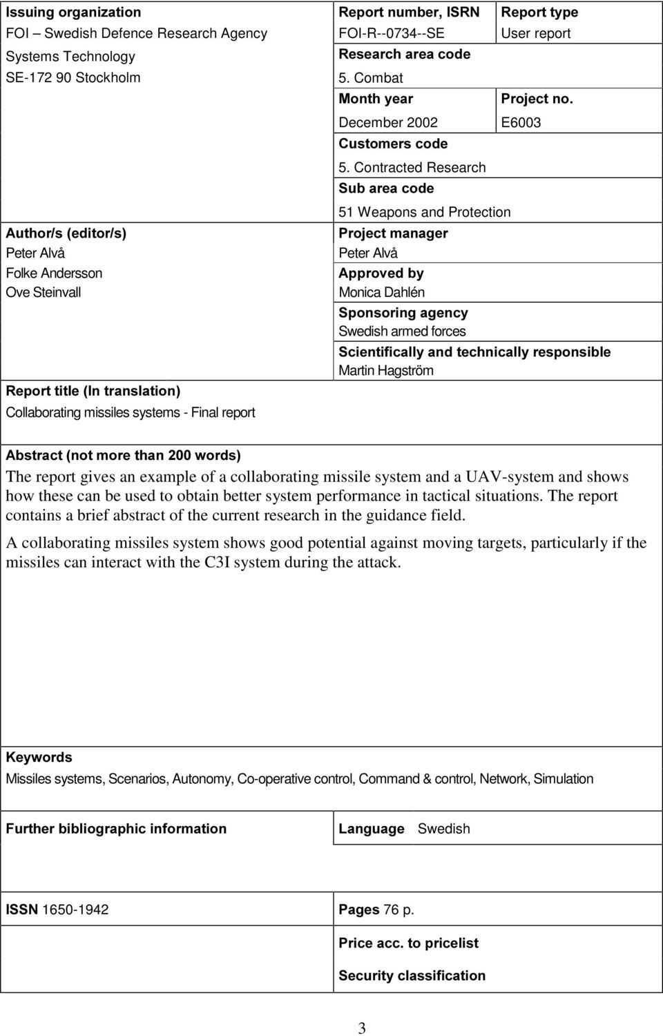 Contracted Research 6XEDUHDFRGH 51 Weapons and Protection 3URMHFWPDQDJHU Peter Alvå $SSURYHGE\ Monica Dahlén 6SRQVRULQJDJHQF\ Swedish armed forces 3URMHFWQR E6003