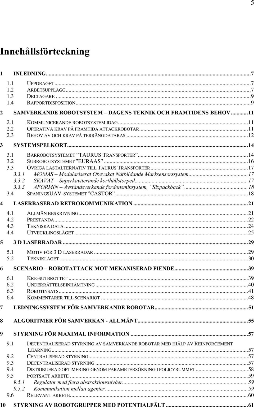 2 SUBROBOTSYSTEMET EURAAS...16 3.3 ÖVRIGA LASTALTERNATIV TILL TAURUS TRANSPORTER...17 020$6±0RGXODULVHUDW2EHYDNDW1lWELOGDQGH0DUNVHQVRUVV\VWHP 6.