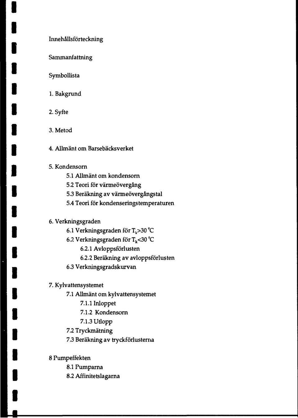 Verkningsgraden för T k >30 C 6.2 Verkningsgraden för T k <30 C 6.2. Avloppsförlusten 6.2.2 Beräkning av avloppsförlusten 6.3 Verkningsgradskurvan 7.