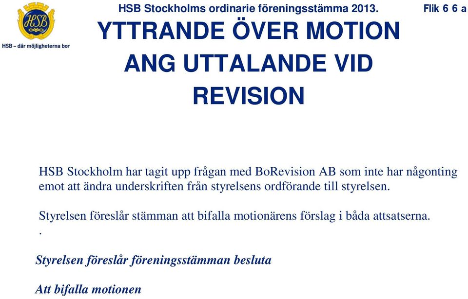 styrelsens ordförande till styrelsen.