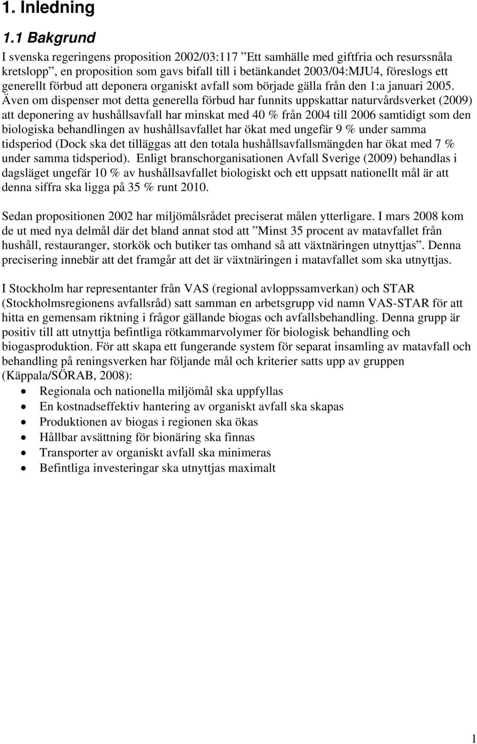 förbud att deponera organiskt avfall som började gälla från den 1:a januari 2005.