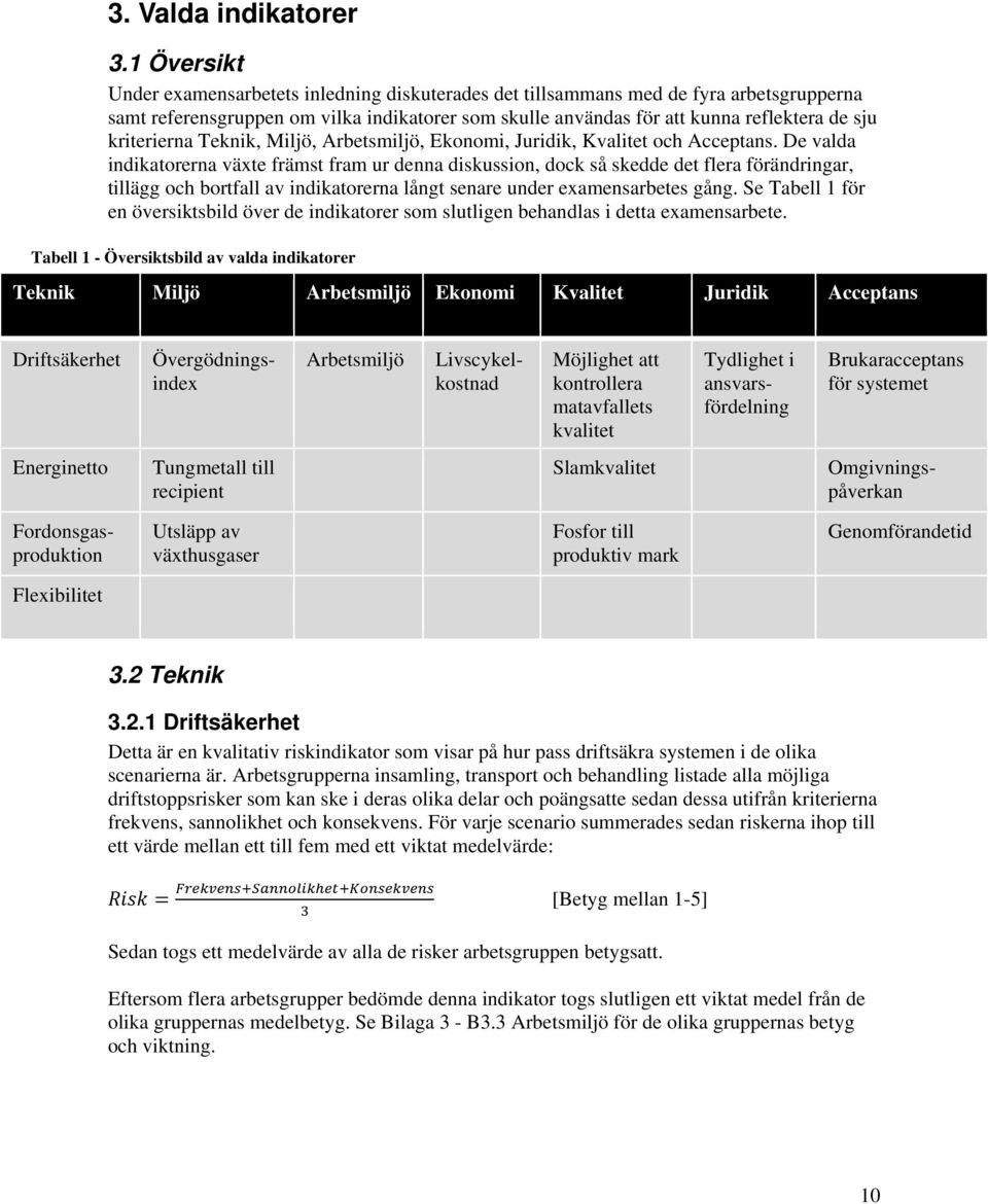 kriterierna Teknik, Miljö, Arbetsmiljö, Ekonomi, Juridik, Kvalitet och Acceptans.