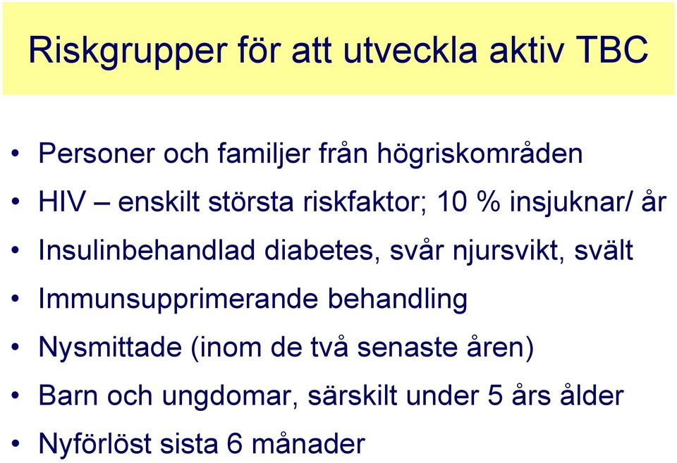 Insulinbehandlad diabetes, svår njursvikt, svält Immunsupprimerande behandling