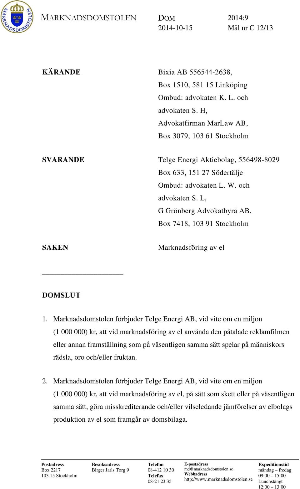 L, G Grönberg Advokatbyrå AB, Box 7418, 103 91 Stockholm SAKEN Marknadsföring av el DOMSLUT 1.