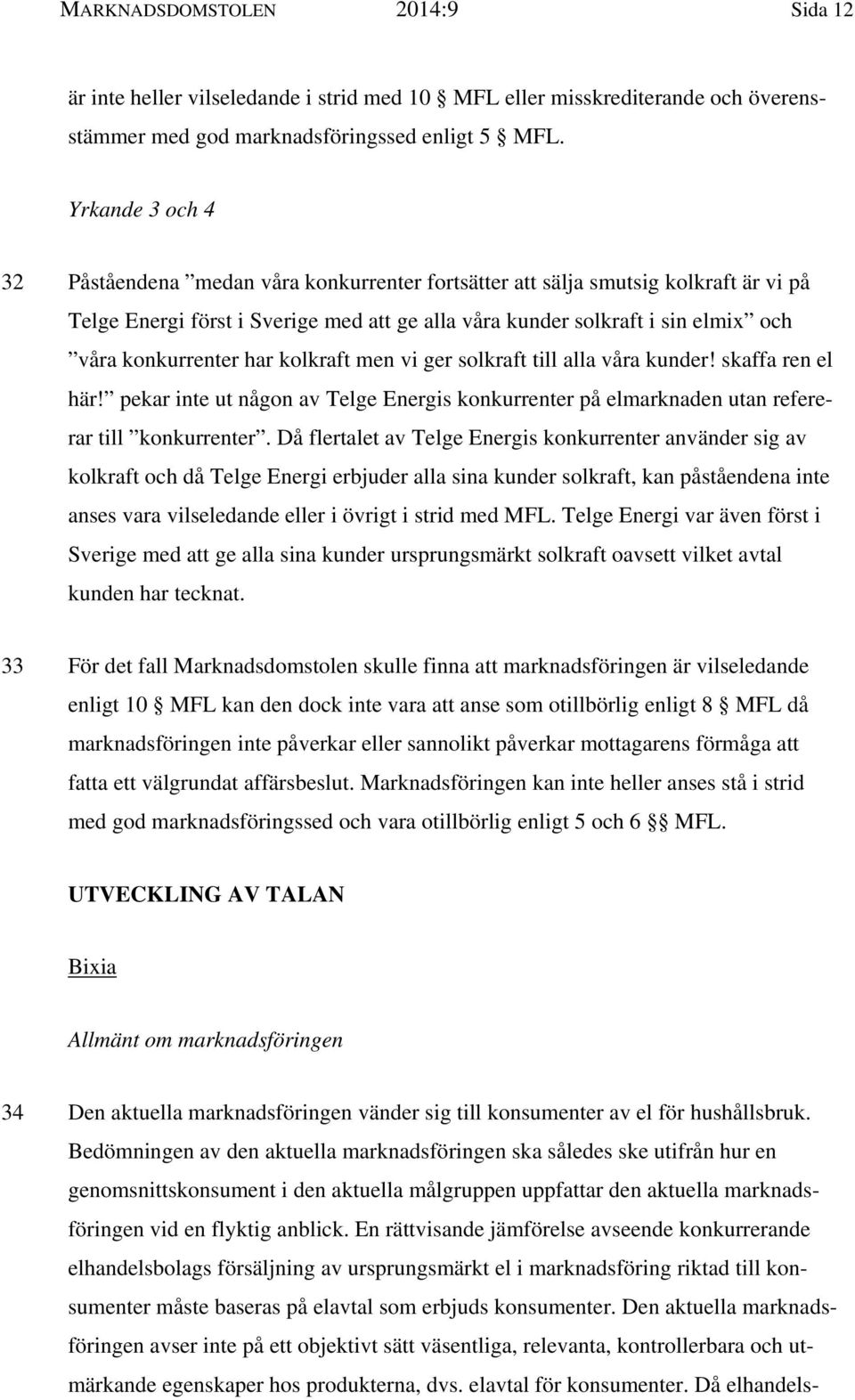 konkurrenter har kolkraft men vi ger solkraft till alla våra kunder! skaffa ren el här! pekar inte ut någon av Telge Energis konkurrenter på elmarknaden utan refererar till konkurrenter.