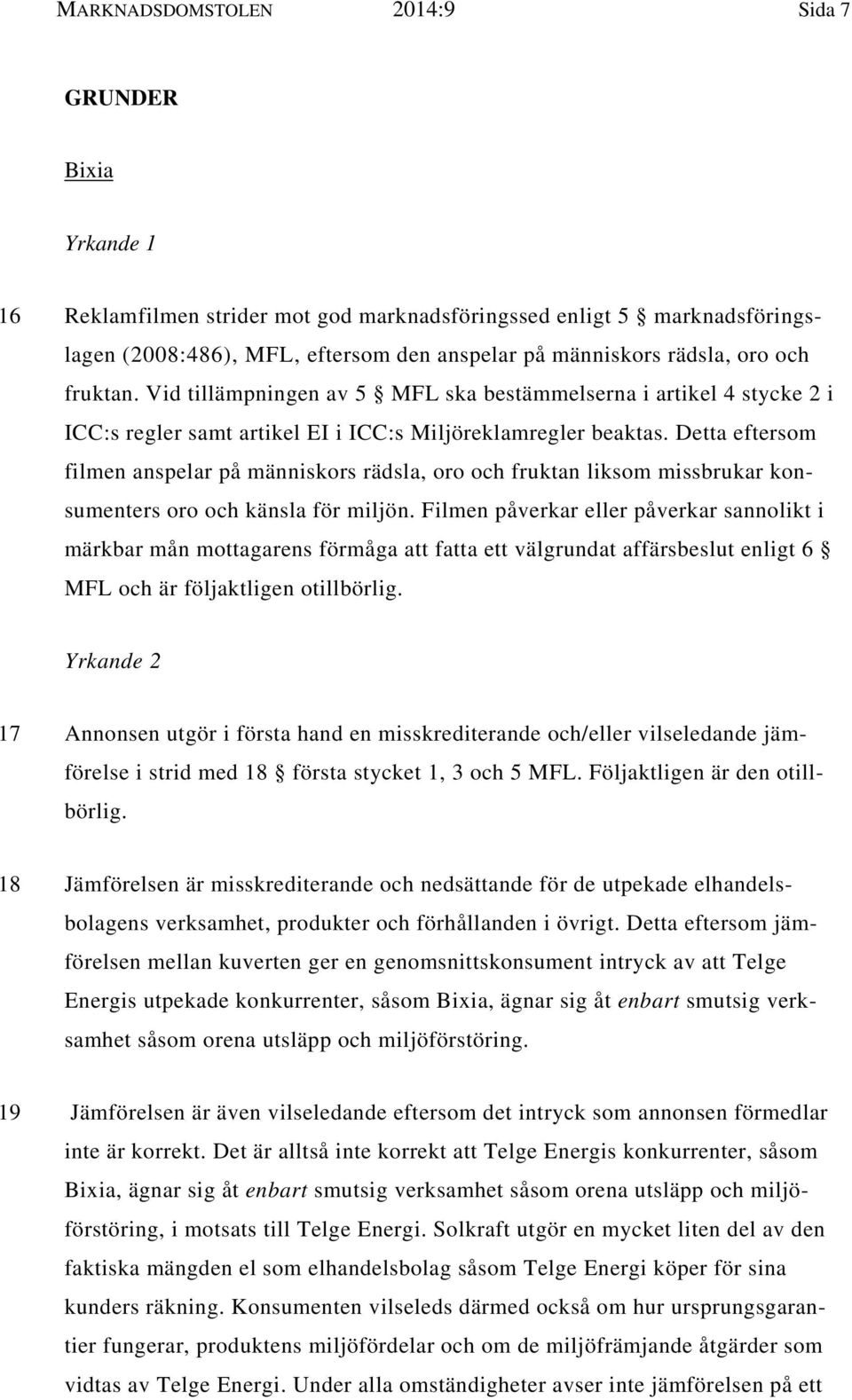 Detta eftersom filmen anspelar på människors rädsla, oro och fruktan liksom missbrukar konsumenters oro och känsla för miljön.