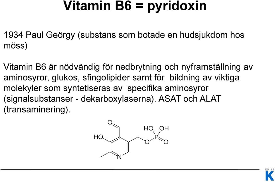 glukos, sfingolipider samt för bildning av viktiga molekyler som syntetiseras av