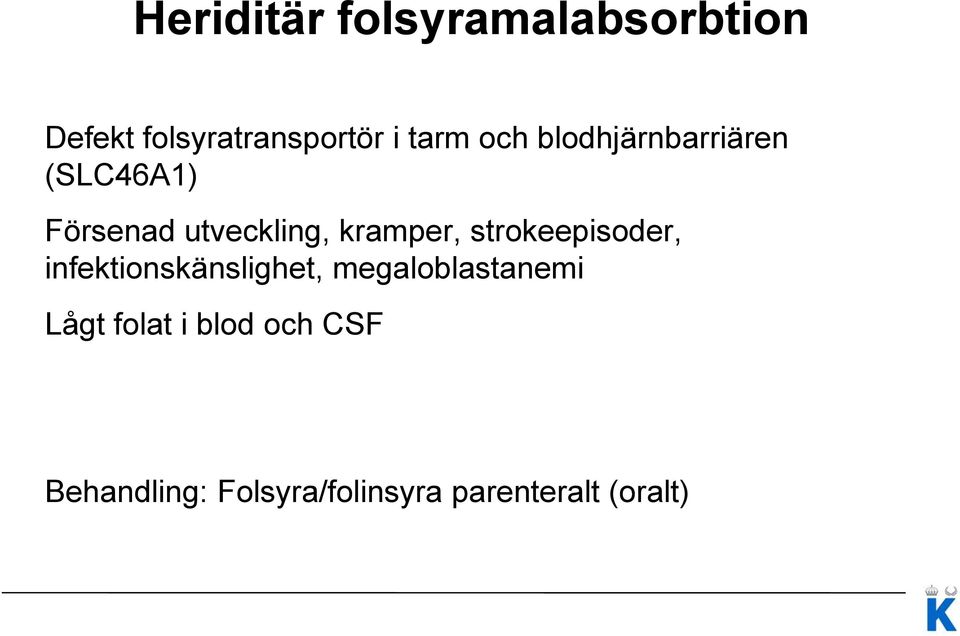 strokeepisoder, infektionskänslighet, megaloblastanemi Lågt