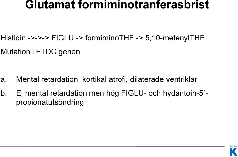 Mental retardation, kortikal atrofi, dilaterade ventriklar b.