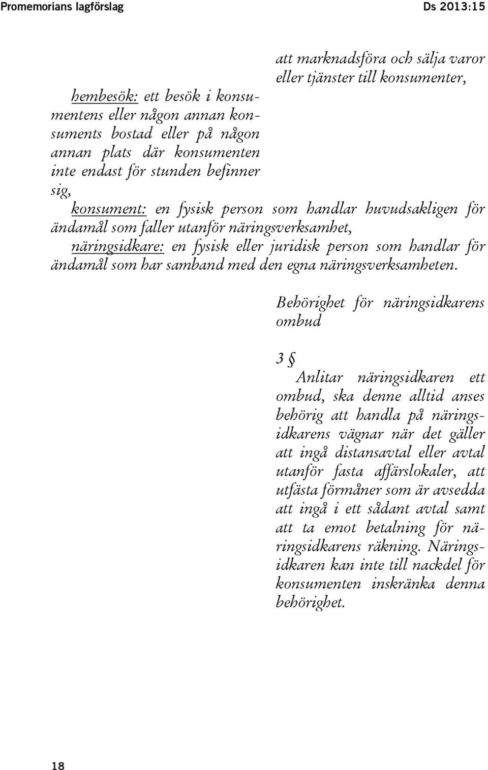 person som handlar för ändamål som har samband med den egna näringsverksamheten.