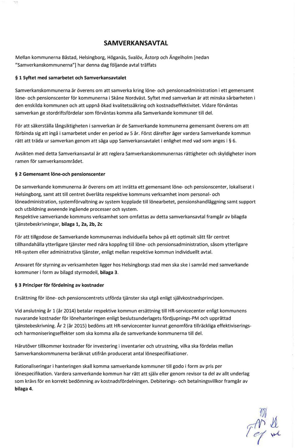 Syftet med samverkan är att minska sårbarheten i den enskilda kommunen och att uppnå ökad kvalitetssäkring och kostnadseffektivitet.