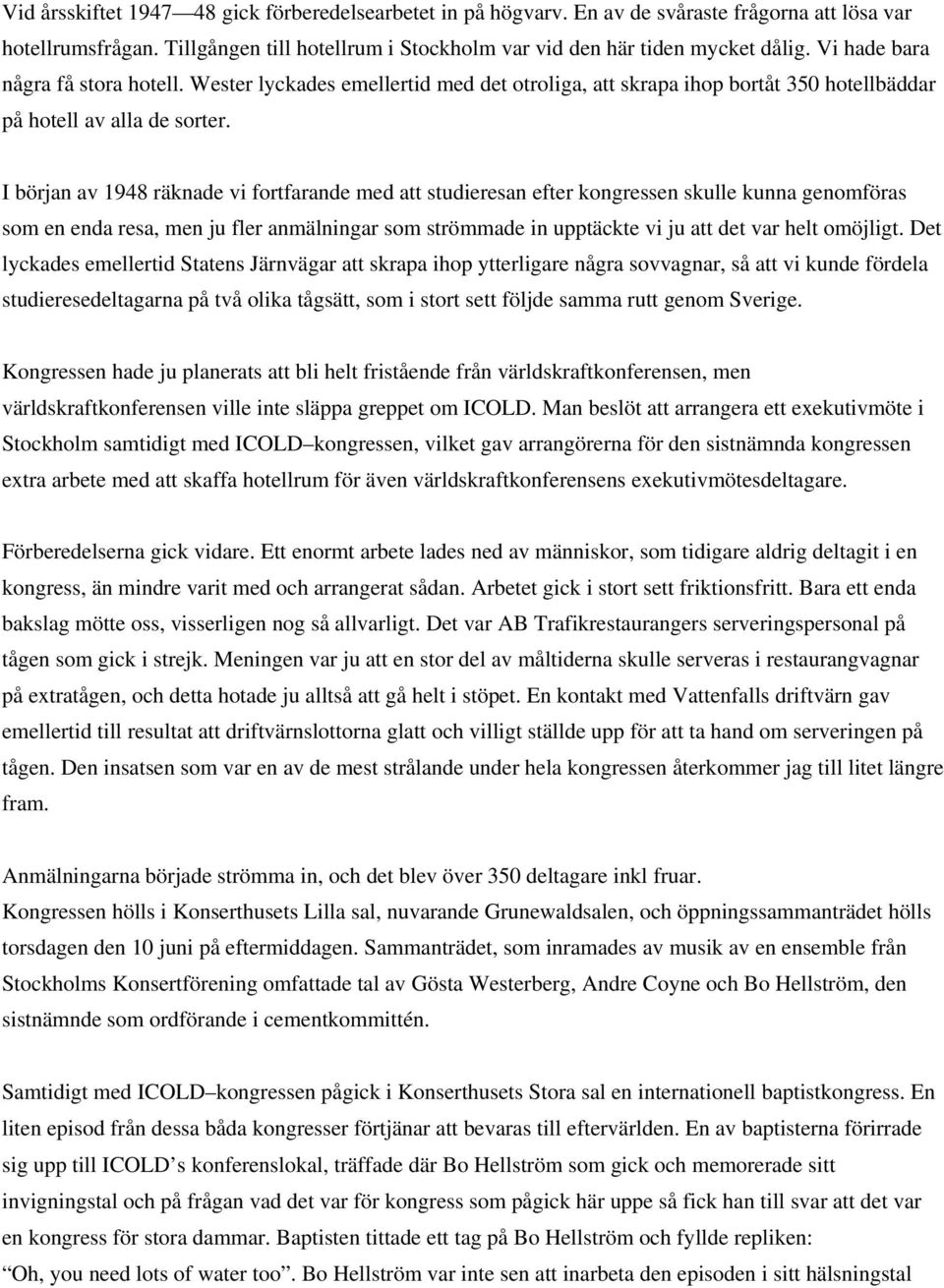 I början av 1948 räknade vi fortfarande med att studieresan efter kongressen skulle kunna genomföras som en enda resa, men ju fler anmälningar som strömmade in upptäckte vi ju att det var helt