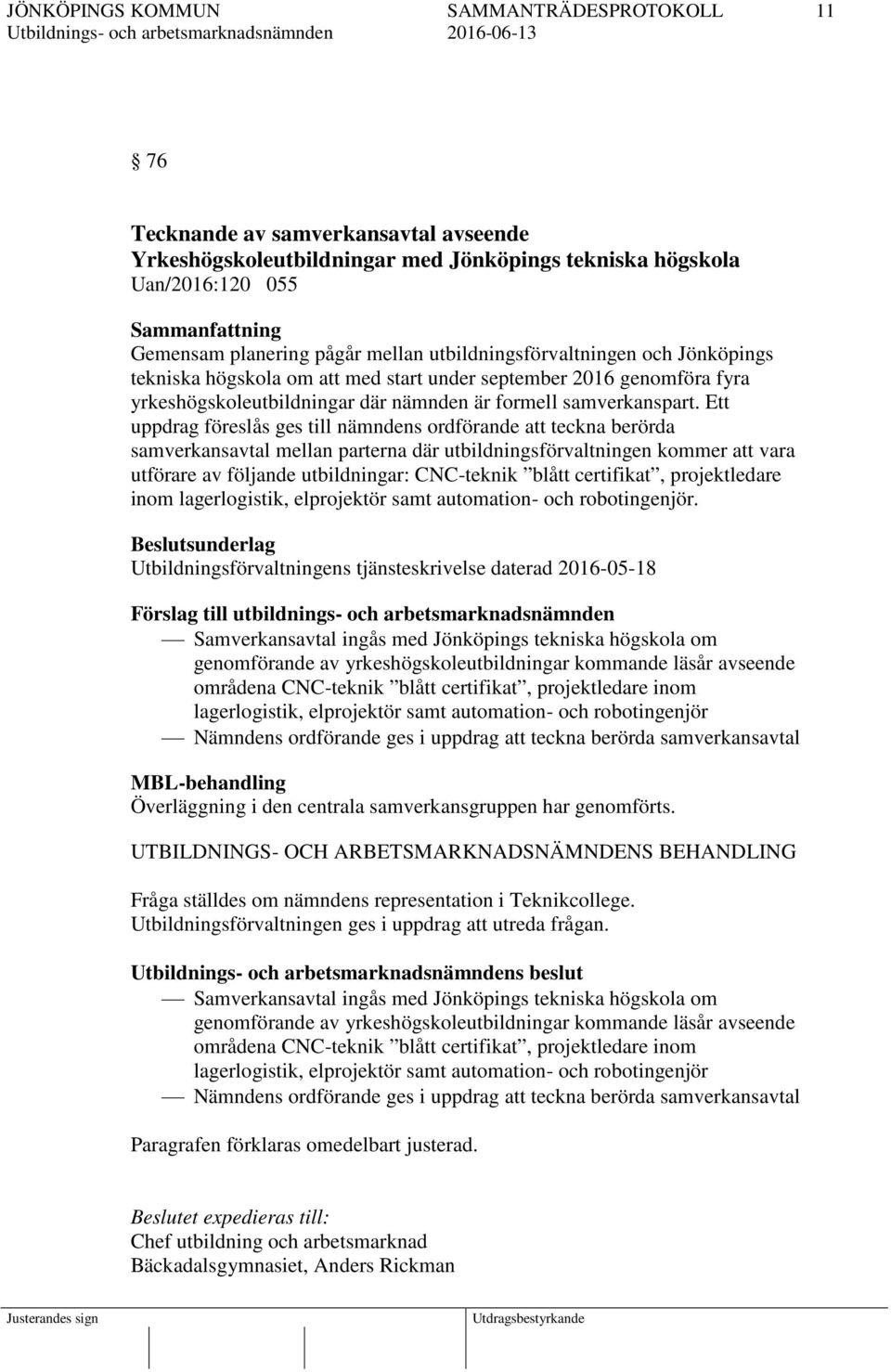 Ett uppdrag föreslås ges till nämndens ordförande att teckna berörda samverkansavtal mellan parterna där utbildningsförvaltningen kommer att vara utförare av följande utbildningar: CNC-teknik blått