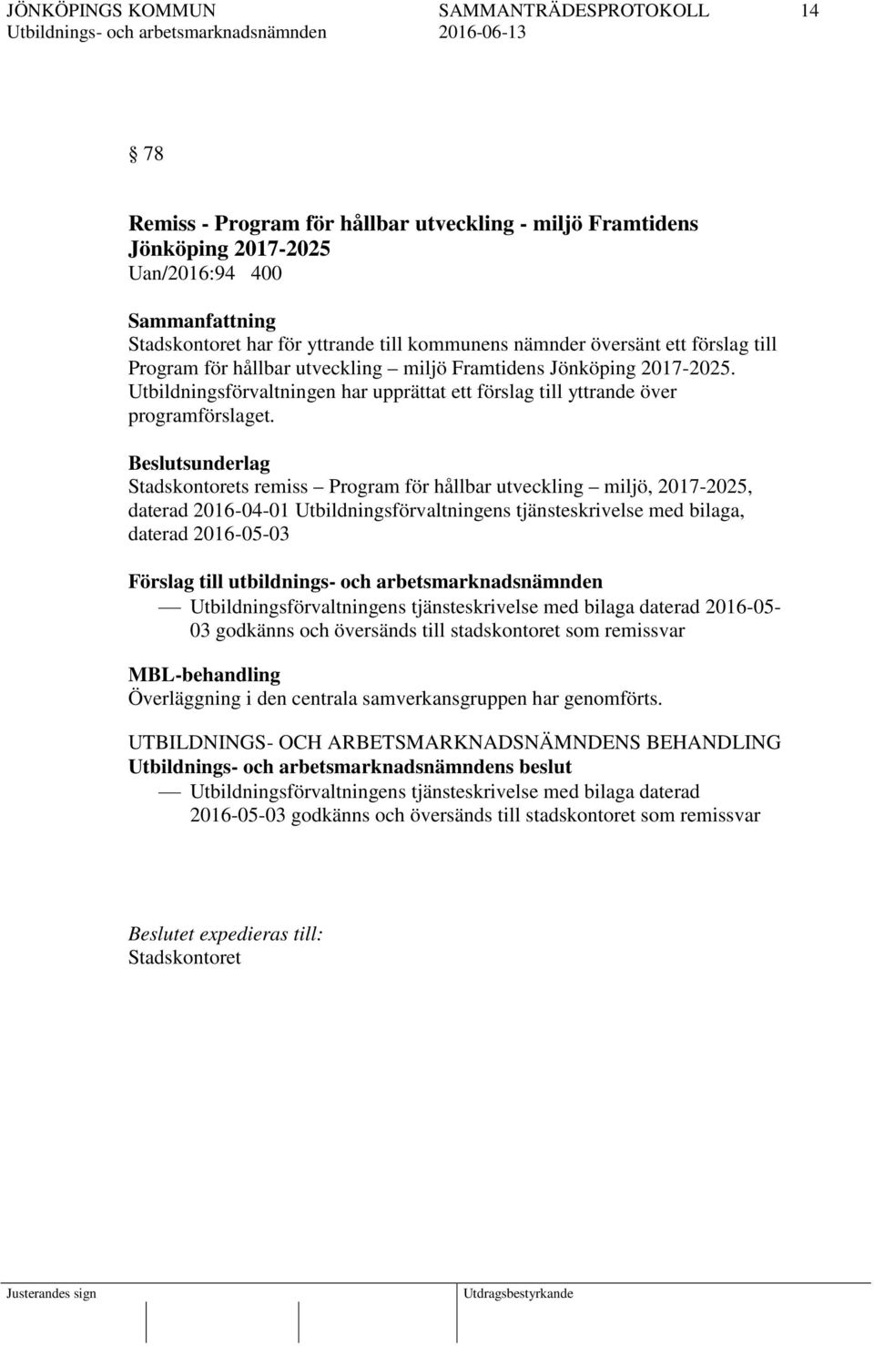 Beslutsunderlag Stadskontorets remiss Program för hållbar utveckling miljö, 2017-2025, daterad 2016-04-01 Utbildningsförvaltningens tjänsteskrivelse med bilaga, daterad 2016-05-03 Förslag till