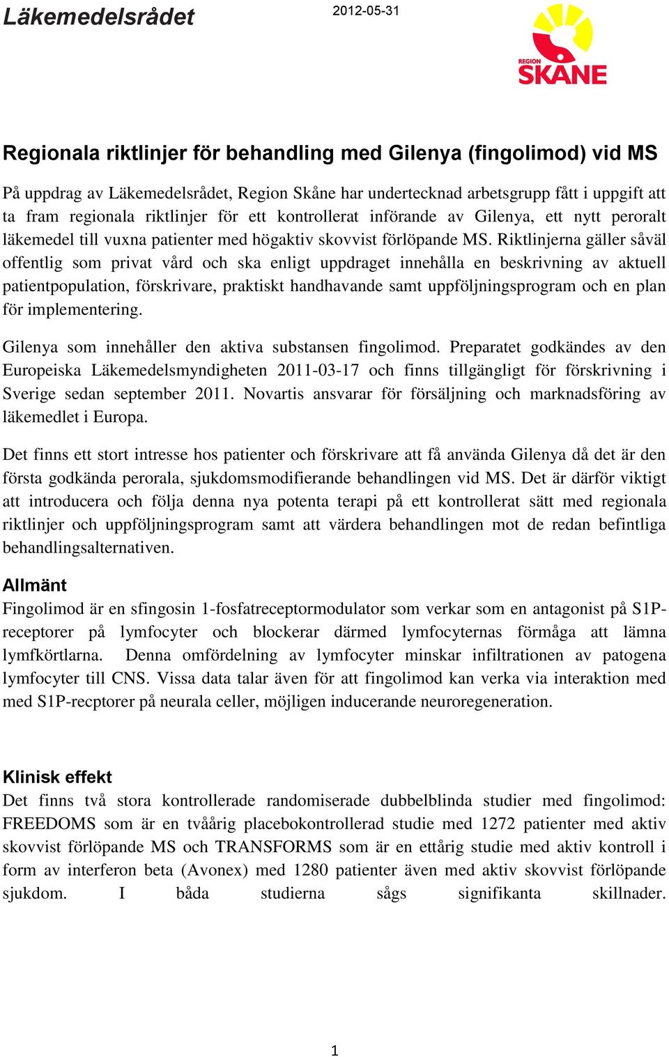 Riktlinjerna gäller såväl offentlig som privat vård och ska enligt uppdraget innehålla en beskrivning av aktuell patientpopulation, förskrivare, praktiskt handhavande samt uppföljningsprogram och en