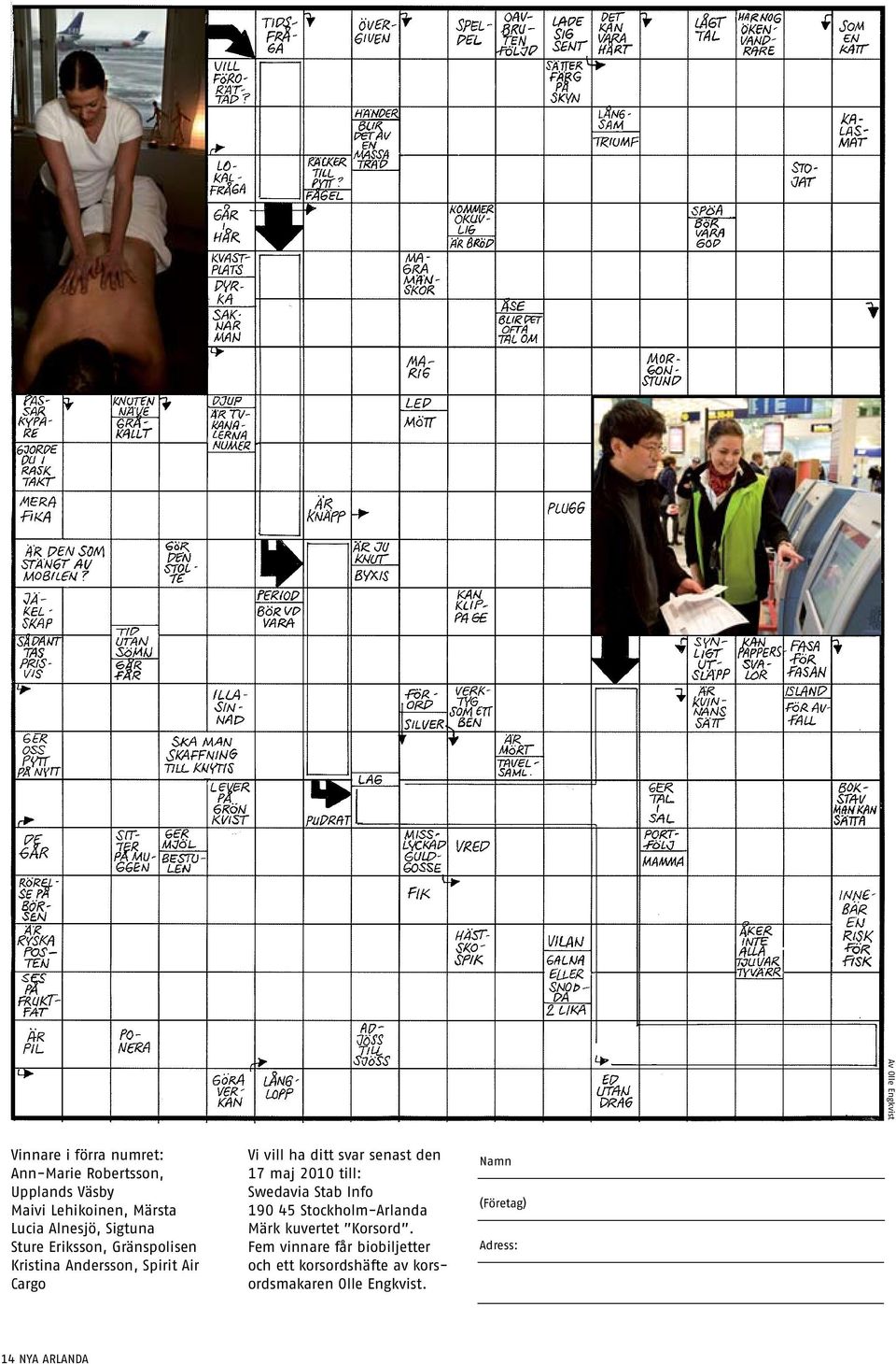 svar senast den 17 maj 2010 till: Swedavia Stab Info 190 45 Stockholm-Arlanda Märk kuvertet Korsord.