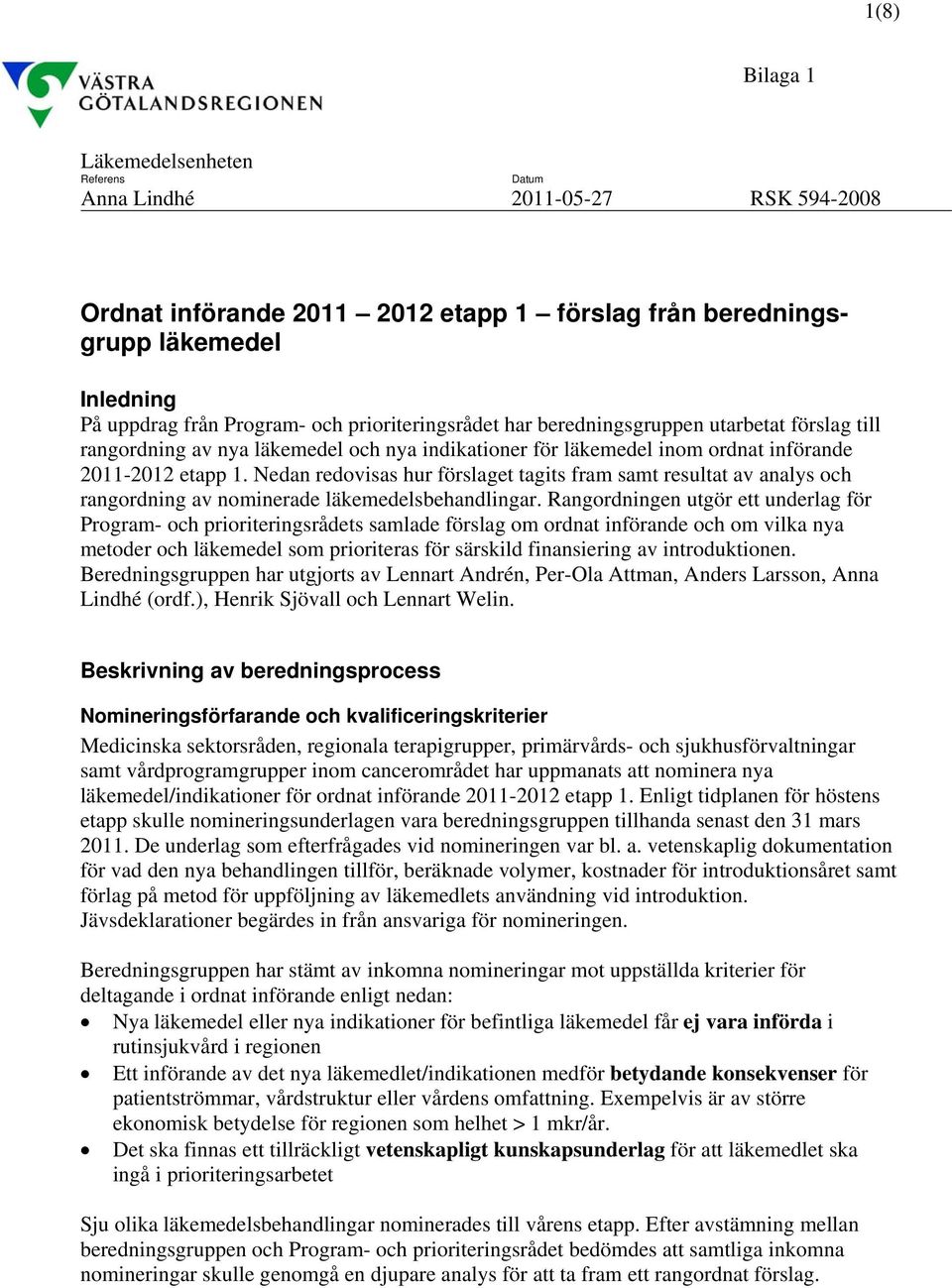 Nedan redovisas hur förslaget tagits fram samt resultat av analys och rangordning av nominerade läkemedelsbehandlingar.