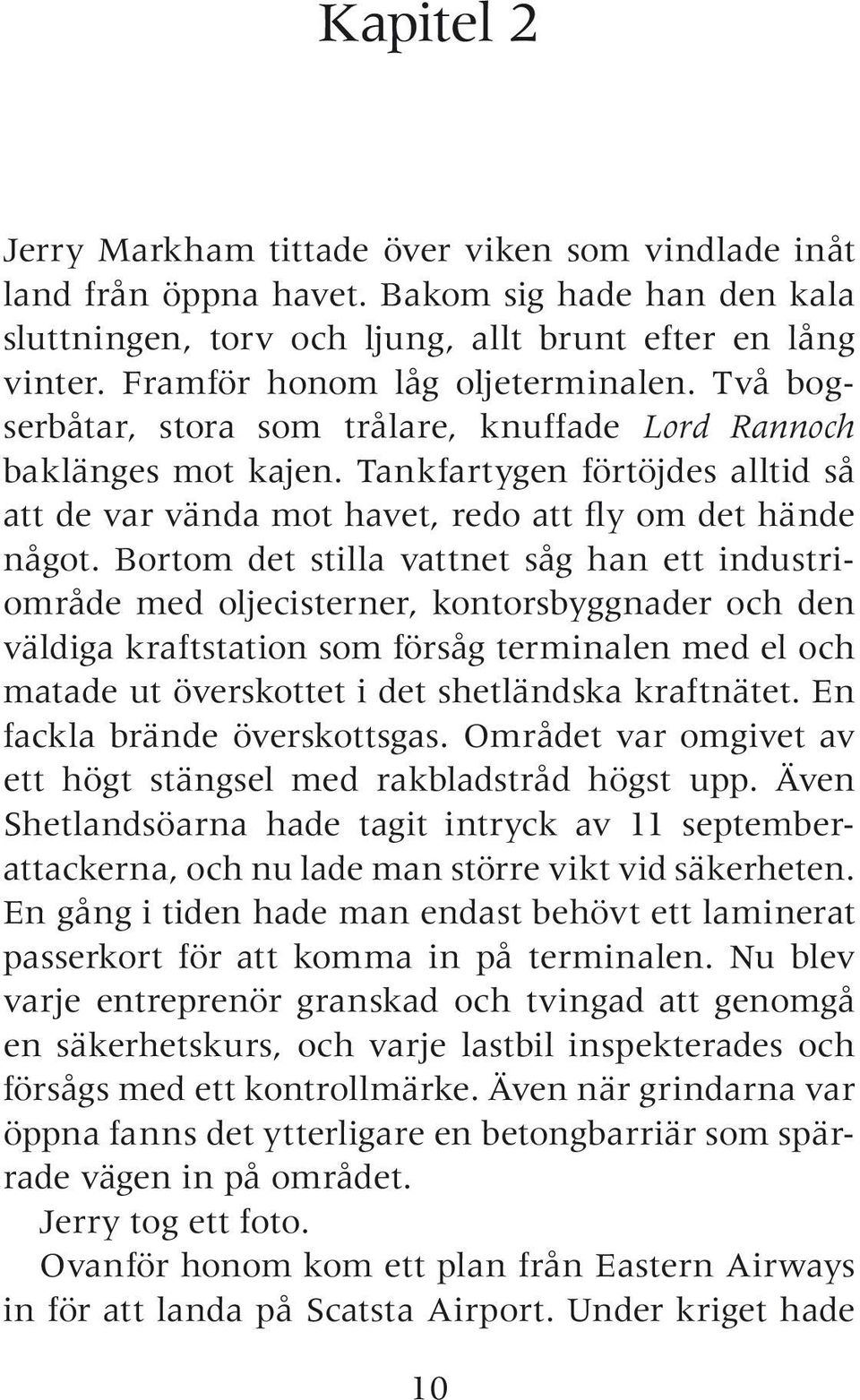 Tankfartygen förtöjdes alltid så att de var vända mot havet, redo att fly om det hände något.