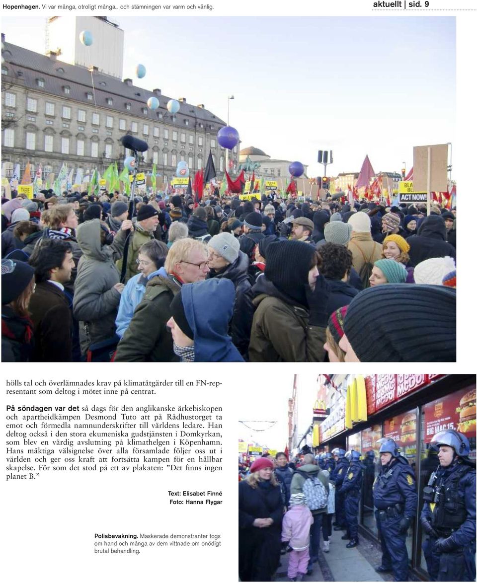 På söndagen var det så dags för den anglikanske ärkebiskopen och apartheidkämpen Desmond Tuto att på Rådhustorget ta emot och förmedla namnunderskrifter till världens ledare.