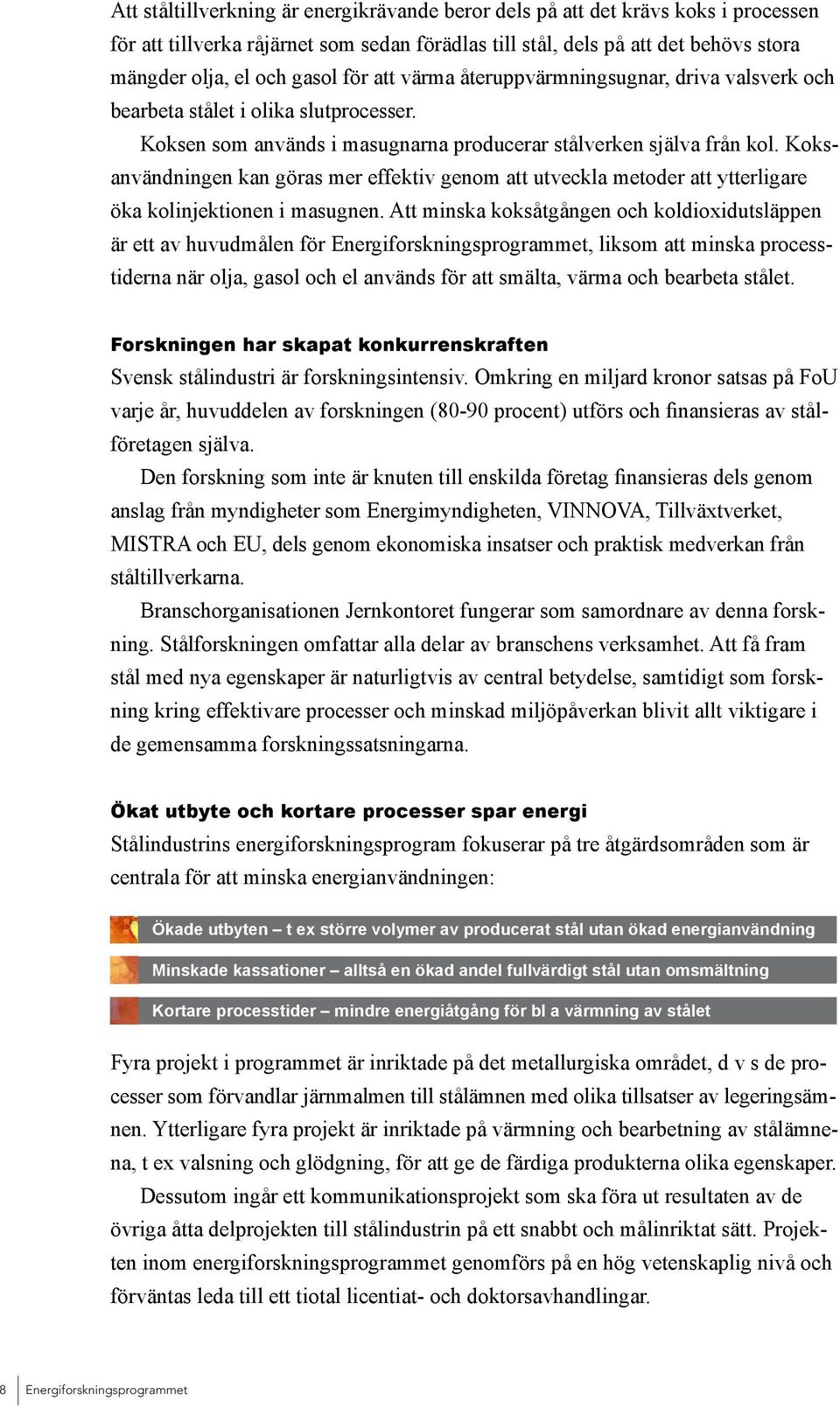 Koksanvändningen kan göras mer effektiv genom att utveckla metoder att ytterligare öka kolinjektionen i masugnen.