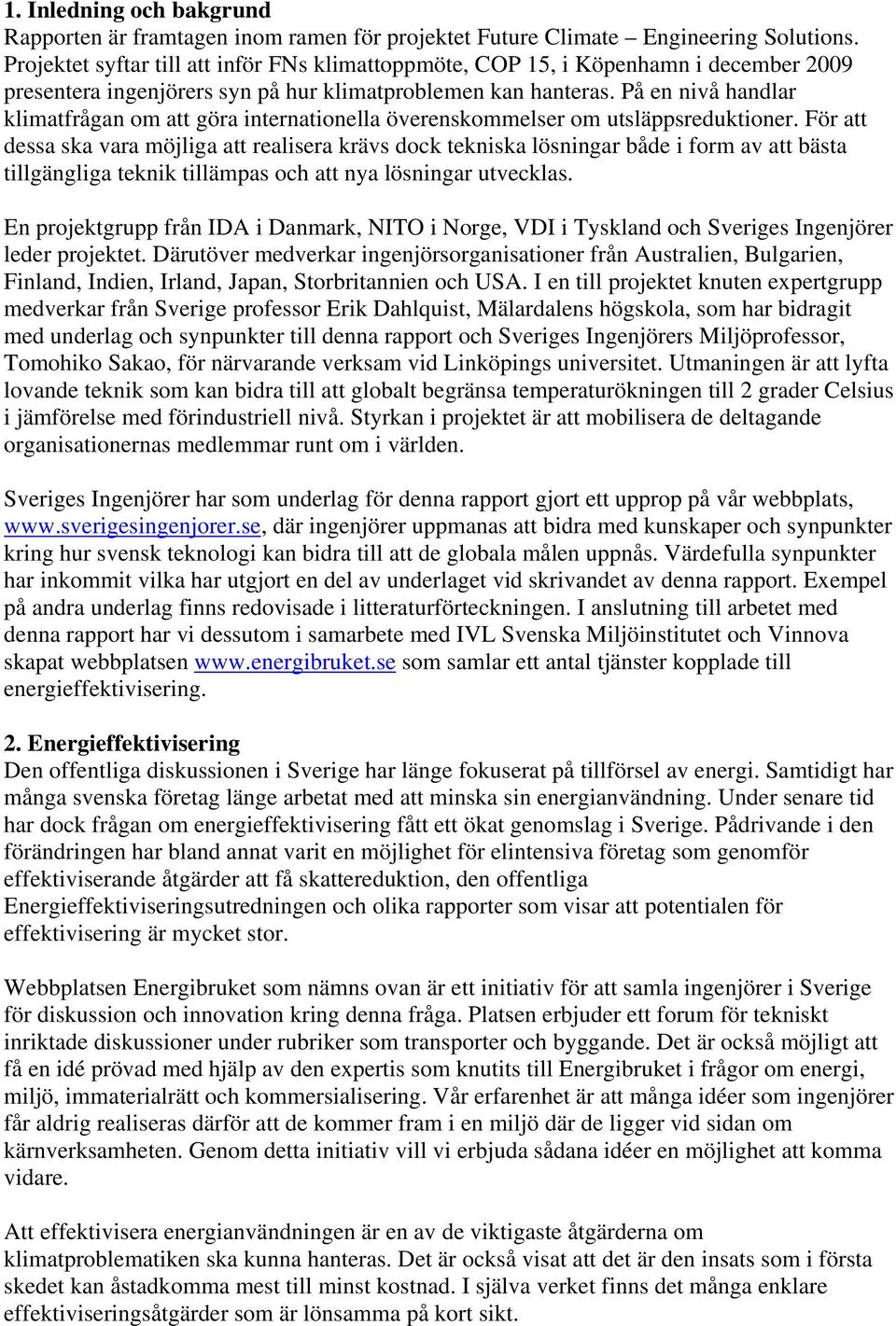 På en nivå handlar klimatfrågan om att göra internationella överenskommelser om utsläppsreduktioner.