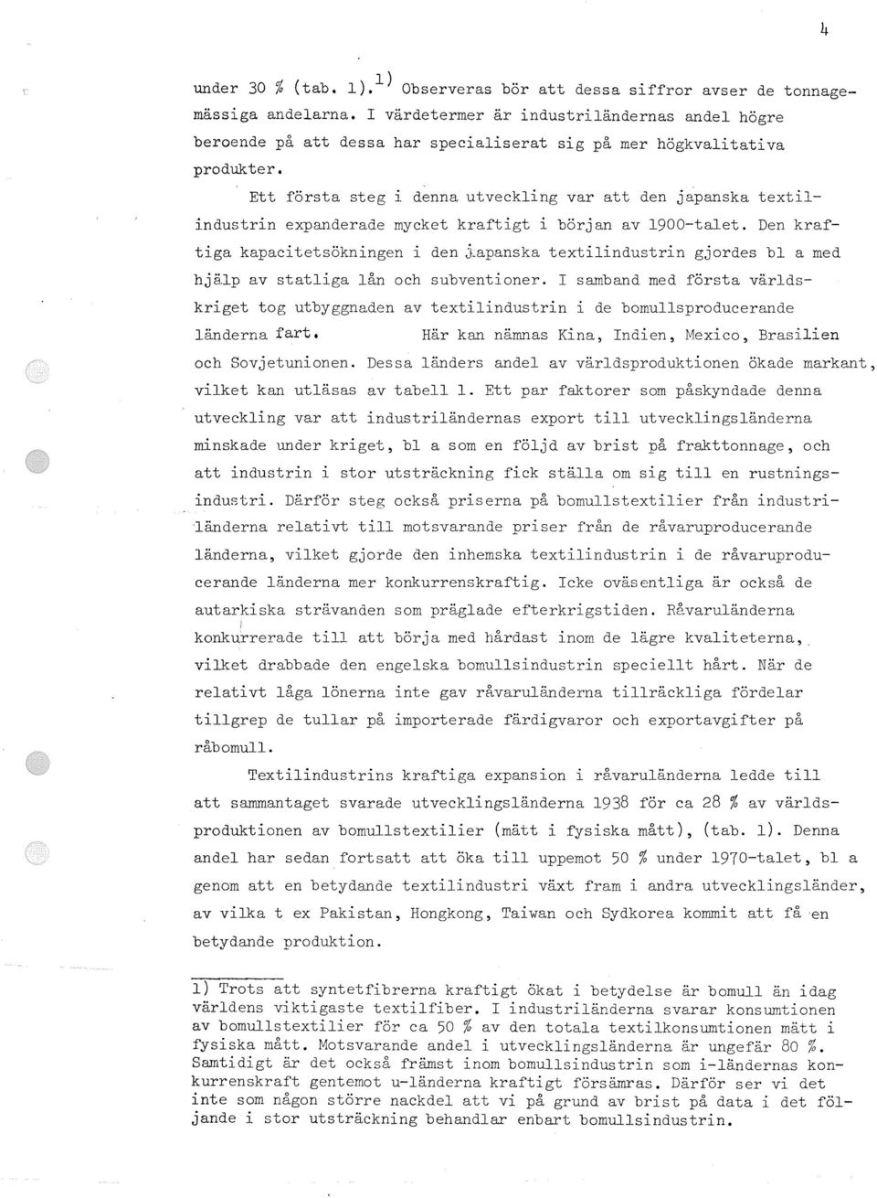 Ett första steg i denna utveckling var att den japanska textilindustrin expanderade mycket kraftigt i början av 1900-talet.