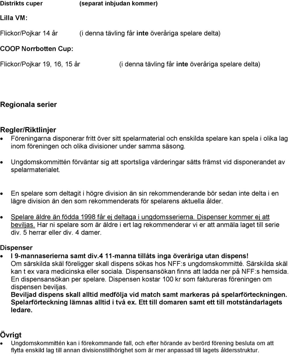 under samma säsong. Ungdomskommittén förväntar sig att sportsliga värderingar sätts främst vid disponerandet av spelarmaterialet.