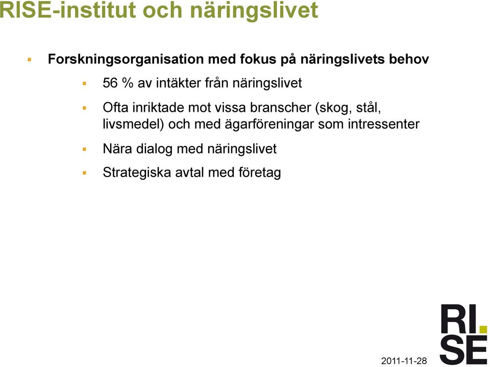 mot vissa branscher (skog, stål, livsmedel) och med ägarföreningar