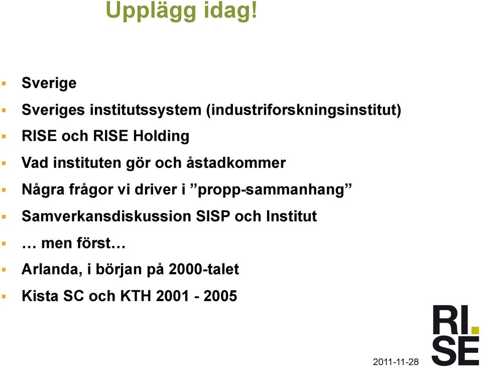 RISE Holding Vad instituten gör och åstadkommer Några frågor vi driver