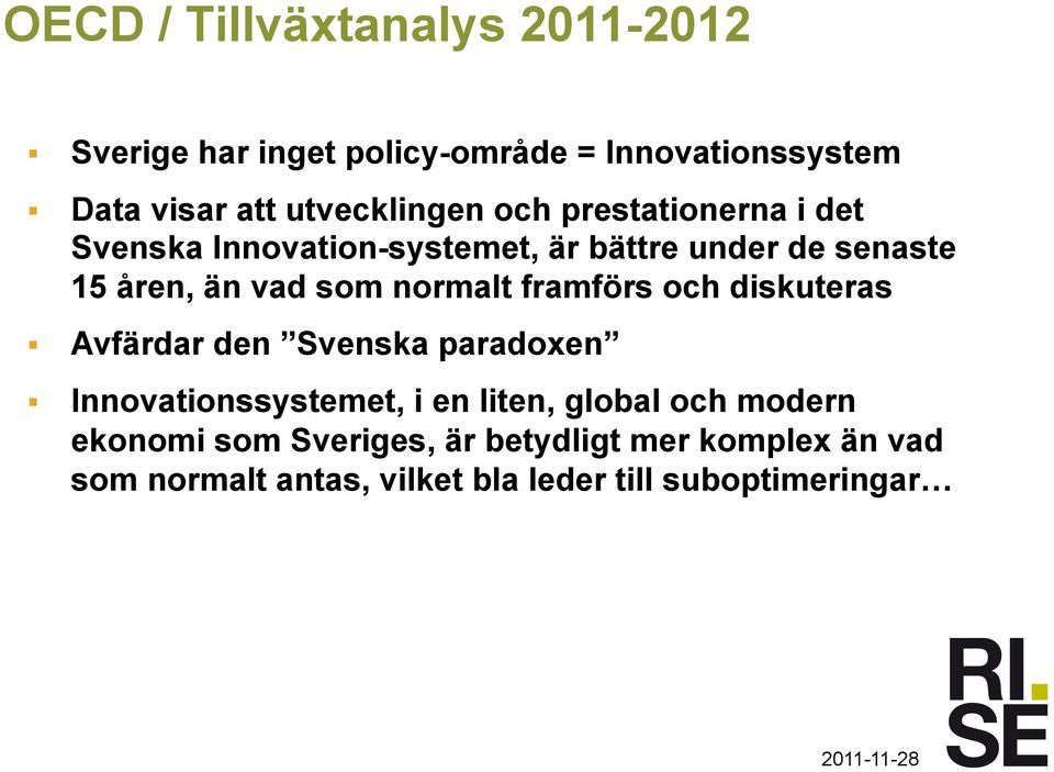 som normalt framförs och diskuteras Avfärdar den Svenska paradoxen Innovationssystemet, i en liten, global