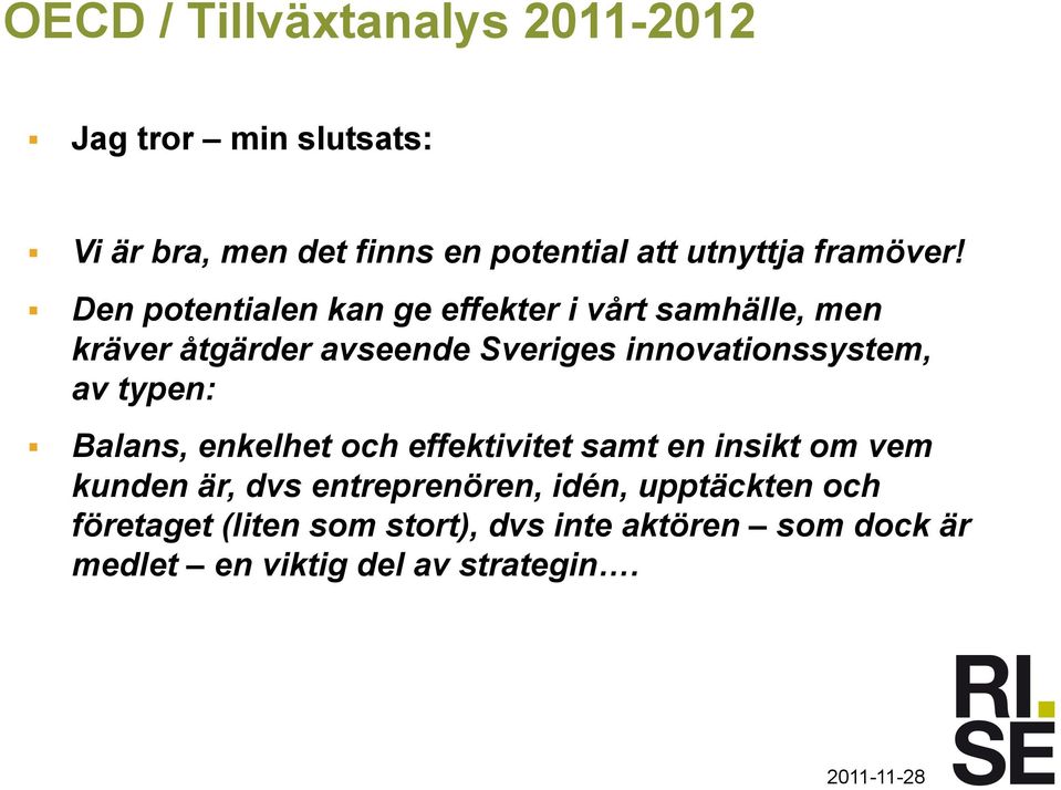 Den potentialen kan ge effekter i vårt samhälle, men kräver åtgärder avseende Sveriges innovationssystem,