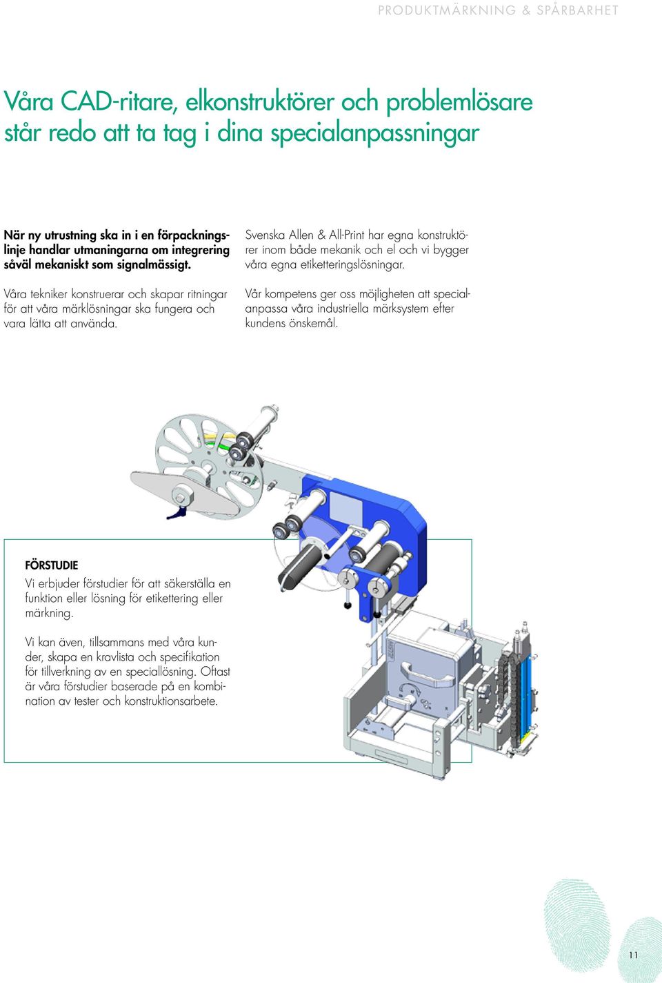 Svenska Allen & All-Print har egna konstruktörer inom både mekanik och el och vi bygger våra egna etiketteringslösningar.