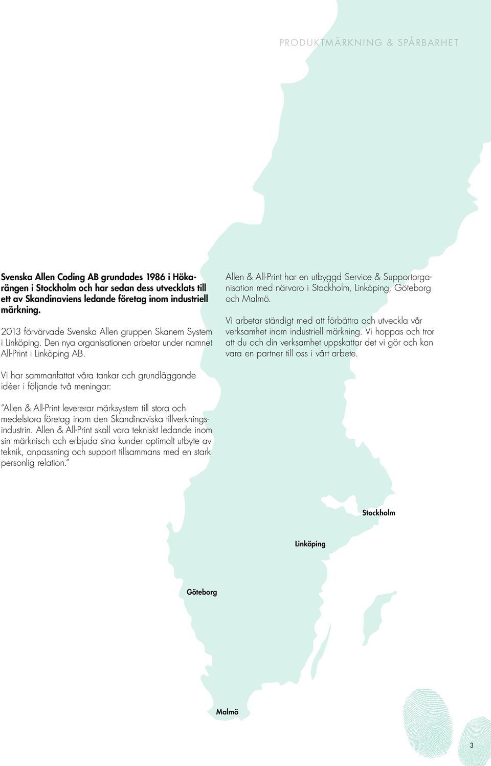 Allen & All-Print har en utbyggd Service & Supportorganisation med närvaro i Stockholm, Linköping, Göteborg och Malmö.