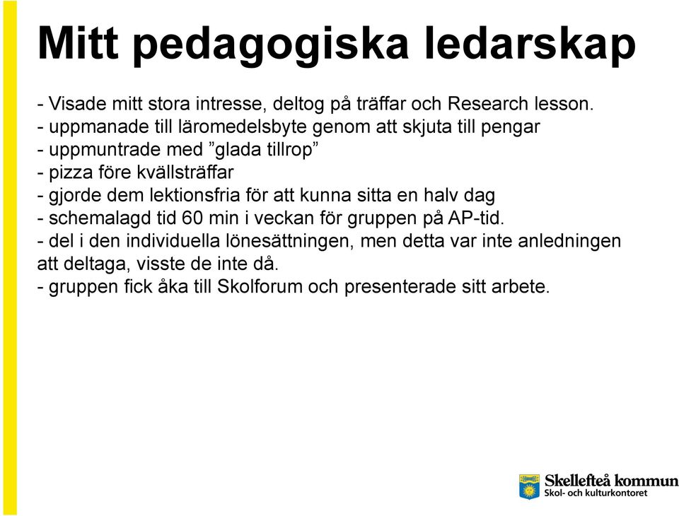 gjorde dem lektionsfria för att kunna sitta en halv dag - schemalagd tid 60 min i veckan för gruppen på AP-tid.