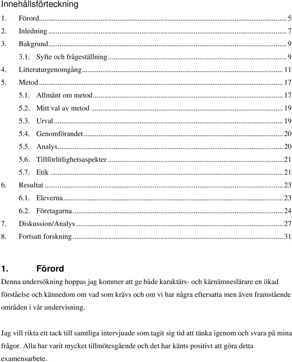 Diskussion/Analys... 27 8. Fortsatt forskning... 31 1.