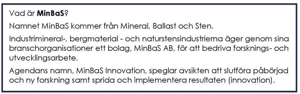 branschorganisationer ett bolag, MinBaS AB, för att bedriva forsknings- och utvecklingsarbete.