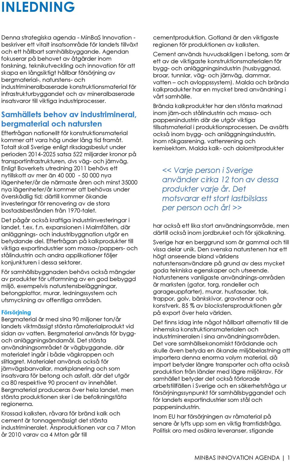 konstruktionsmaterial för infrastrukturbyggandet och av mineralbaserade insatsvaror till viktiga industriprocesser.