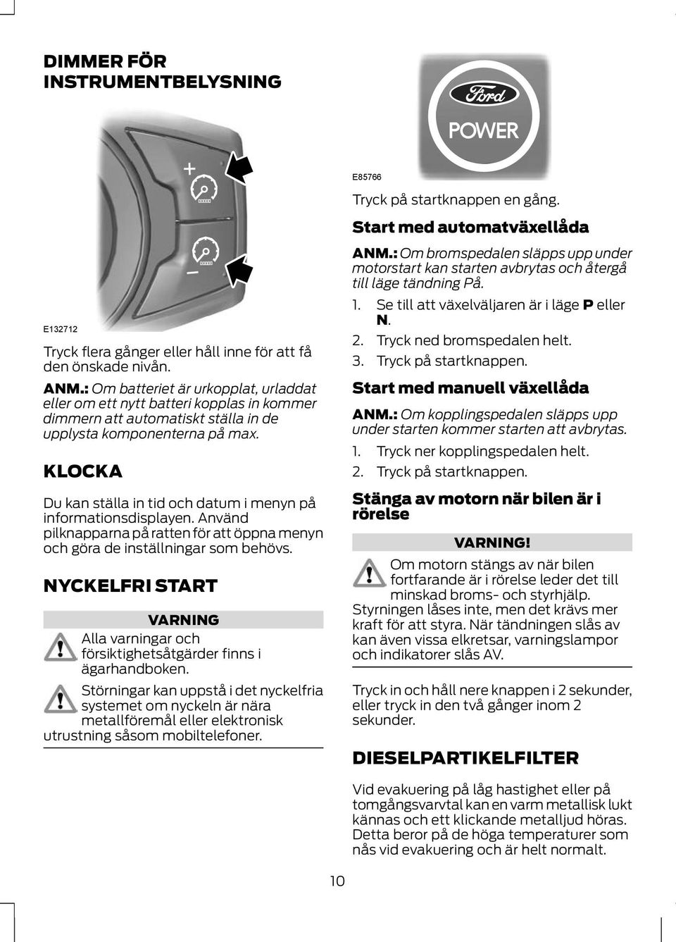 KLOK Du kan ställa in tid och datum i menyn på informationsdisplayen. nvänd pilknapparna på ratten för att öppna menyn och göra de inställningar som behövs.