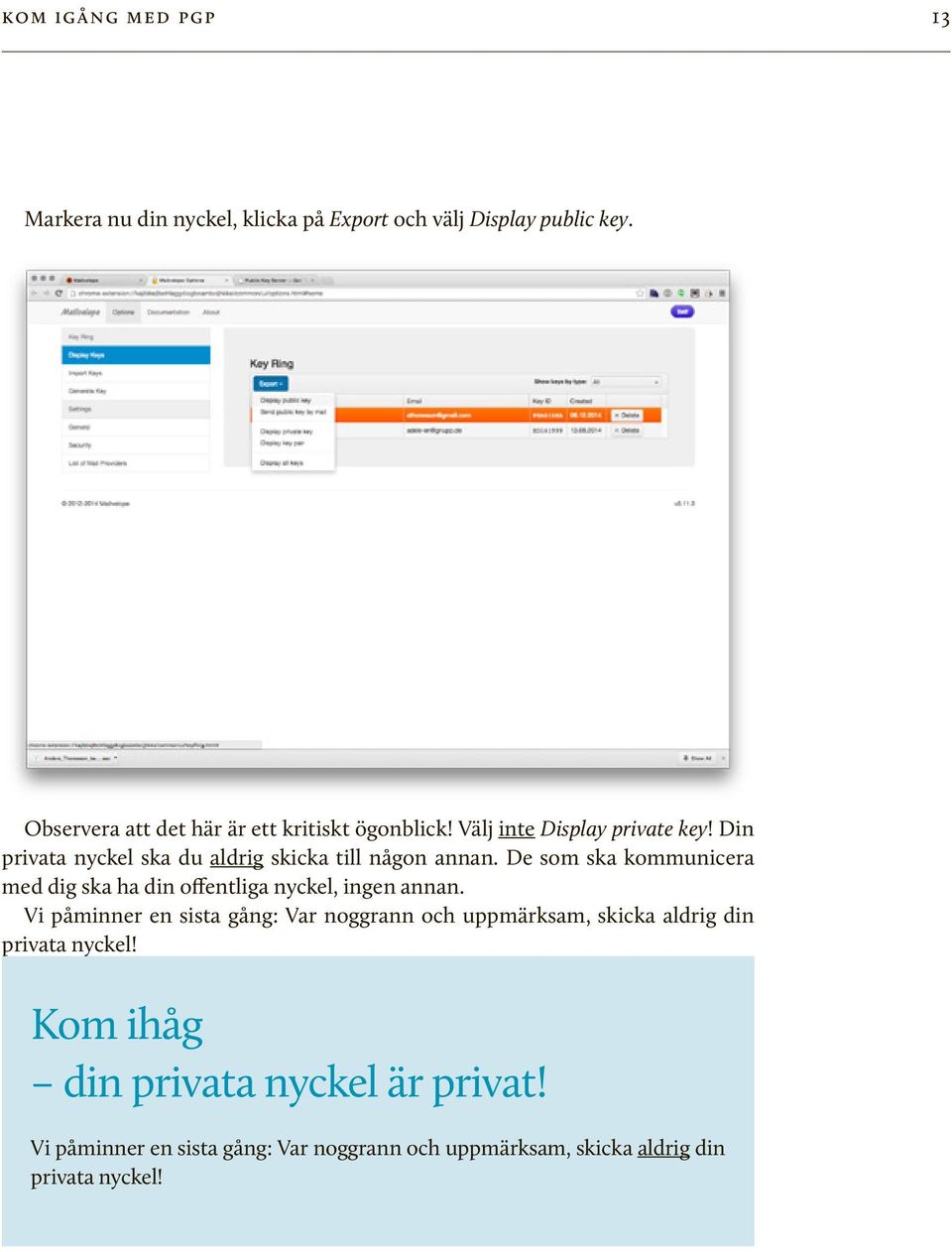 Din privata nyckel ska du aldrig skicka till någon annan.